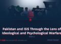 Pakistan and ISIS Through the Lens of Ideological and Psychological Warfare