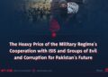 The Heavy Price of the Military Regime’s Cooperation with ISIS and Groups of Evil and Corruption for Pakistan’s Future