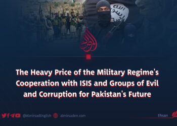 The Heavy Price of the Military Regime’s Cooperation with ISIS and Groups of Evil and Corruption for Pakistan’s Future