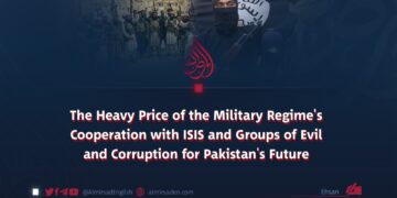 The Heavy Price of the Military Regime’s Cooperation with ISIS and Groups of Evil and Corruption for Pakistan’s Future