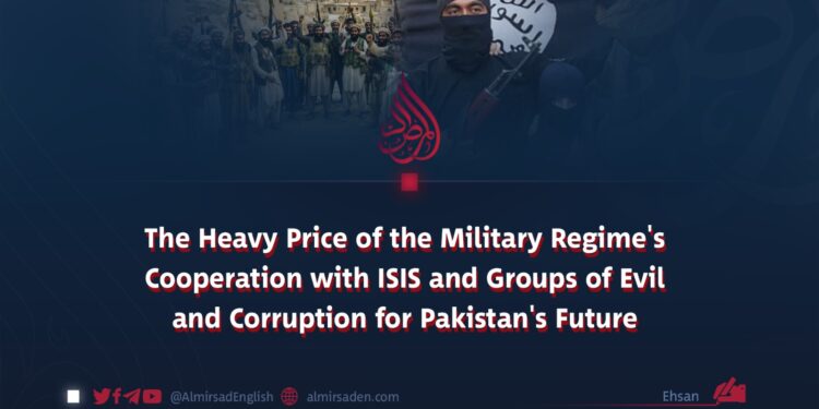 The Heavy Price of the Military Regime’s Cooperation with ISIS and Groups of Evil and Corruption for Pakistan’s Future