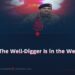 The Well-Digger Is in the Well!