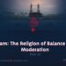 Islam: The Religion of Balance and Moderation | Part 12