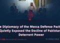 The Diplomacy of the Mecca Defense Pact Has Quietly Exposed the Decline of Pakistan’s Deterrent Power