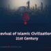 The Revival of Islamic Civilization in the 21st Century