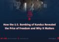 How the U.S. Bombing of Kunduz Revealed the Price of Freedom and Why It Matters