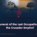 The Funeral of the Last Occupation, or of the Crusader Empire?