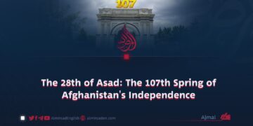 The 28th of Asad: The 107th Spring of Afghanistan’s Independence
