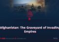 Afghanistan: The Graveyard of Invading Empires