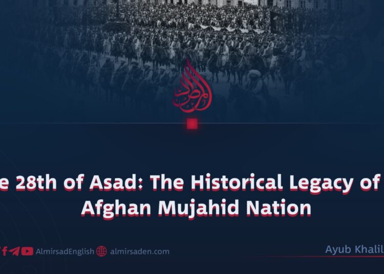 The 28th of Asad: The Historical Legacy of the Afghan Mujahid Nation