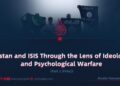Pakistan and ISIS Through the Lens of Ideological and Psychological Warfare