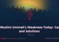 The Muslim Ummah’s Weakness Today: Causes and Solutions