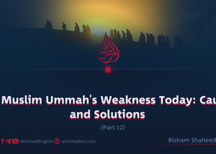 The Muslim Ummah’s Weakness Today: Causes and Solutions