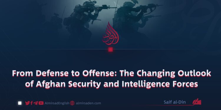 From Defense to Offense: The Changing Outlook of Afghan Security and Intelligence Forces