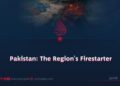 Pakistan: The Region’s Firestarter