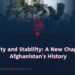 Security and Stability: A New Chapter in Afghanistan’s History