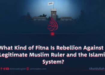 What Kind of Fitna Is Rebellion Against a Legitimate Muslim Ruler and the Islamic System?