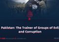 Pakistan: The Trainer of Groups of Evil and Corruption