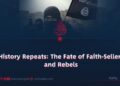 History Repeats: The Fate of Faith-Sellers and Rebels