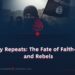 History Repeats: The Fate of Faith-Sellers and Rebels