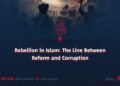 Rebellion in Islam: The Line Between Reform and Corruption