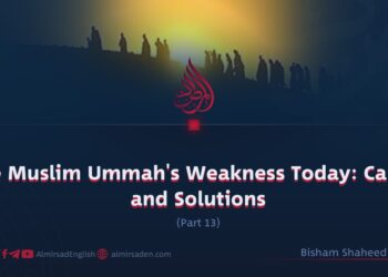 The Muslim Ummah’s Weakness Today: Causes and Solutions