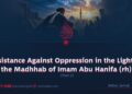 Resistance Against Oppression in the Light of the Madhhab of Imam Abu Hanifa (rh)