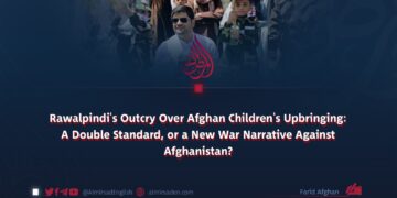 Rawalpindi’s Outcry Over Afghan Children’s Upbringing: A Double Standard, or a New War Narrative Against Afghanistan?