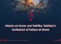 Attacks on Kunar and Paktika: Pakistan’s Confession of Failure at Home