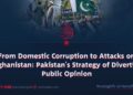 From Domestic Corruption to Attacks on Afghanistan: Pakistan’s Strategy of Diverting Public Opinion