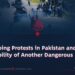 Ongoing Protests in Pakistan and the Possibility of Another Dangerous Move