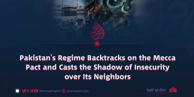 Pakistan’s Regime Backtracks on the Mecca Pact and Casts the Shadow of Insecurity over Its Neighbors