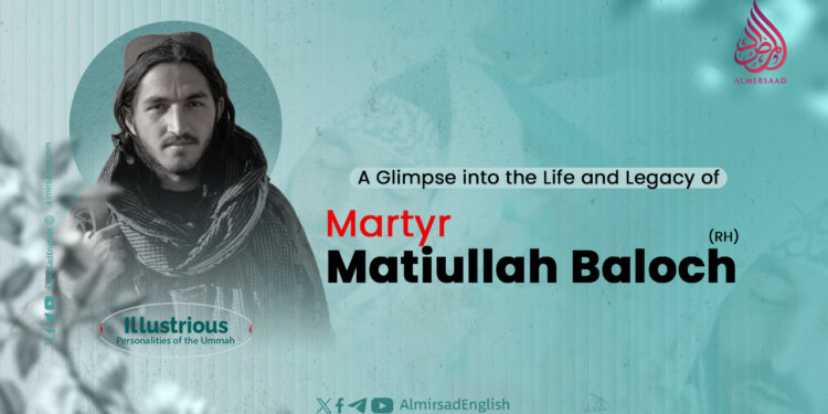 A Glimpse into the Life and Legacy of Martyr Matiullah Baloch (RH)