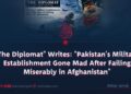 “The Diplomat” Writes: “Pakistan’s Military Establishment Gone Mad After Failing Miserably in Afghanistan”