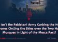 Why Isn’t the Pakistani Army Curbing the Houthi Drones Circling the Skies over the Two Holy Mosques in Light of the Mecca Pact?
