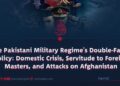 The Pakistani Military Regime’s Double-Faced Policy: Domestic Crisis, Servitude to Foreign Masters, and Attacks on Afghanistan