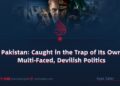 Pakistan: Caught in the Trap of Its Own Multi-Faced, Devilish Politics