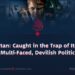 Pakistan: Caught in the Trap of Its Own Multi-Faced, Devilish Politics