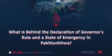 What Is Behind the Declaration of Governor’s Rule and a State of Emergency in Pakhtunkhwa?