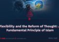 Flexibility and the Reform of Thought: A Fundamental Principle of Islam