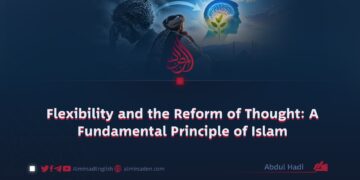 Flexibility and the Reform of Thought: A Fundamental Principle of Islam