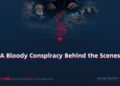A Bloody Conspiracy Behind the Scenes