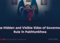 The Hidden and Visible Sides of Governor’s Rule in Pakhtunkhwa
