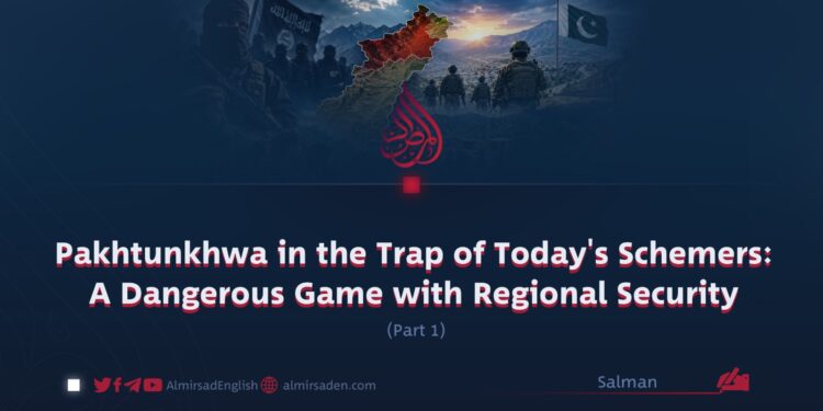 Pakhtunkhwa in the Trap of Today’s Schemers: A Dangerous Game with Regional Security | Part 1