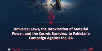 Universal Laws, the Intoxication of Material Power, and the Cosmic Backdrop to Pakistan’s Campaign Against the IEA