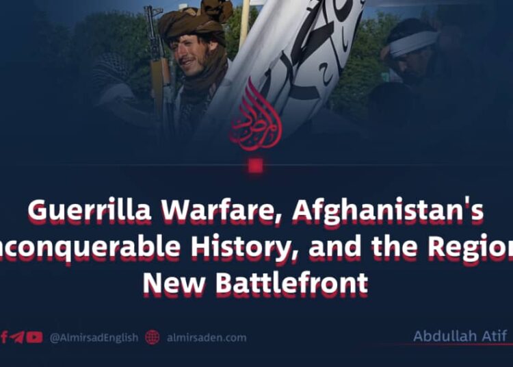 Guerrilla Warfare, Afghanistan’s Unconquerable History, and the Region’s New Battlefront