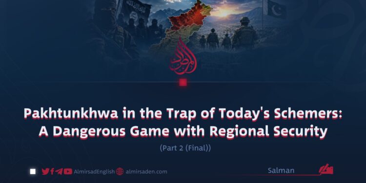 Pakhtunkhwa in the Trap of Today’s Schemers: A Dangerous Game with Regional Security