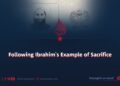 Following Ibrahim’s Example of Sacrifice