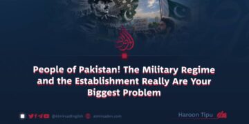 People of Pakistan! The Military Regime and the Establishment Really Are Your Biggest Problem
