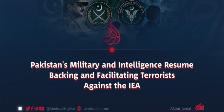 Pakistan’s Military and Intelligence Resume Backing and Facilitating Terrorists Against the IEA